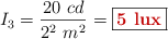 I_3 = \frac{20\ cd}{2^2\ m^2} = \fbox{\color[RGB]{192,0,0}{\bf 5\ lux}}