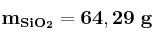 \bf m_{SiO_2} = 64,29\ g