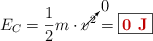 E_C = \frac{1}{2}m\cdot \cancelto{0}{v^2} = \fbox{\color[RGB]{192,0,0}{\bf 0\ J}}