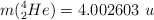 m(^4_2He) = 4.002603\ u
