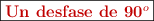 \fbox{\color[RGB]{192,0,0}{\textbf{Un desfase de 90^o}}}