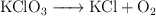 \ce{KClO3 -> KCl + O2}