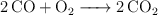 \ce{2CO + O2 -> 2CO2}