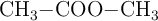 \ce{CH_3-COO-CH_3}