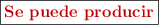 \fbox{\color[RGB]{192,0,0}{\textbf{Se puede producir}}}