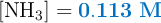 [\ce{NH_3}] = \color[RGB]{0,112,192}{\bf 0.113\ M