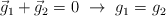 \vec{g}_1 + \vec{g}_2 = 0\ \to\ g_1 = g_2