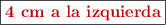\fbox{\color[RGB]{192,0,0}{\textbf{4\ cm\ a la izquierda}}}
