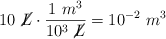 10\ \cancel{L}\cdot \frac{1\ m^3}{10^3\ \cancel{L}}  = 10^{-2}\ m^3