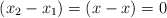 (x_2 - x_1)  = (x - x) = 0