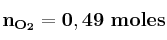 \bf n_{O_2} = 0,49\ moles