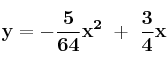 \bf y = -\frac{5}{64}x^2\ +\ \frac{3}{4}x