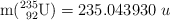 \ce{m(^235_92U)} = 235.043930\ u