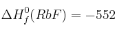 \Delta H_f^0 (RbF) = -552