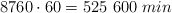 8760\cdot 60  = 525\ 600\ min