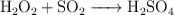 \ce{H2O2 + SO2 -> H2SO4}