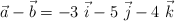 \vec a - \vec b = -3\ \vec i -5\ \vec j - 4\ \vec k
