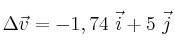 \Delta \vec v = -1,74\ \vec i + 5\ \vec j