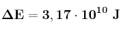 \bf \Delta E = 3,17\cdot 10^{10}\ J