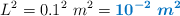 L^2 = 0.1^2\ m^2 = \color[RGB]{0,112,192}{\bm{10^{-2}\ m^2}}