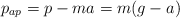 p_{ap}  = p - ma = m(g - a)