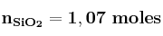 \bf n_{SiO_2} = 1,07\ moles