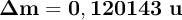 \bf \Delta m = 0,120143\ u
