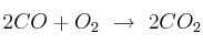 2CO + O_2\ \to\ 2CO_2