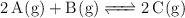 \ce{2A(g) + B(g) <=> 2C(g)}