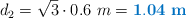 d_2 = \sqrt 3\cdot 0.6\ m = \color[RGB]{0,112,192}{\bf 1.04\ m}