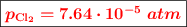 \fbox{\color{red}{\bm{p_{\ce{Cl2}} = 7.64\cdot 10^{-5}\ atm}}}}