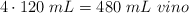 4\cdot 120\ mL = 480\ mL\ vino
