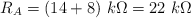 R_A= (14 + 8)\ k\Omega = 22\ k\Omega