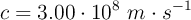 c = 3.00\cdot 10^8\ m\cdot s^{-1}