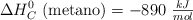 \Delta H_C^0\ (\text{metano}) = -890\ \textstyle{kJ\over mol}