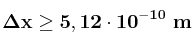 \bf \Delta x \geq 5,12\cdot 10^{-10}\ m