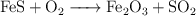 \ce{FeS + O2 -> Fe2O3 + SO2}