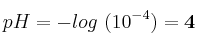 pH = -log\ (10^{-4}) = \bf 4