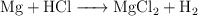 \ce{Mg + HCl -> MgCl2 + H2}