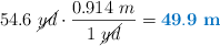 54.6\ \cancel{yd}\cdot \frac{0.914\ m}{1\ \cancel{yd}} = \color[RGB]{0,112,192}{\bf 49.9\ m}