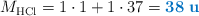 M_{\ce{HCl}} = 1\cdot 1 + 1\cdot 37 = \color[RGB]{0,112,192}{\bf 38\ u}
