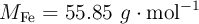 M_{\ce{Fe}} = 55.85\ g\cdot \text{mol}^{-1}