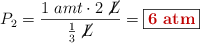 P_2 = \frac{1\ amt\cdot 2\ \cancel{L}}{\frac{1}{3}\ \cancel{L}}= \fbox{\color[RGB]{192,0,0}{\bf 6 atm}}