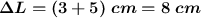 \bm{\Delta L = (3 + 5)\ cm = 8\ cm}