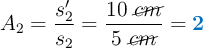 A_2 = \frac{s_2^{\prime}}{s_2} = \frac{10\ \cancel{cm}}{5\ \cancel{cm}} = \color[RGB]{0,112,192}{\bf 2}