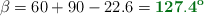 \beta = 60 + 90 - 22.6 = \color[RGB]{2,112,20}{\bf 127.4^o}