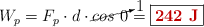 W_p = F_p\cdot d\cdot \cancelto{1}{cos\ 0} = \fbox{\color[RGB]{192,0,0}{\bf 242\ J}}