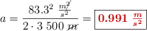 a = \frac{83.3^2\ \frac{m\cancel{^2}}{s^2}}{2\cdot 3\ 500\ \cancel{m}} = \fbox{\color[RGB]{192,0,0}{\bm{0.991\ \frac{m}{s^2}}}}