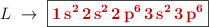 L\ \to\ \fbox{\color[RGB]{192,0,0}{\bf{\ce{1s^2 2s^2 2p^6 3s^2 3p^6}}}}