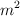 m ^2
